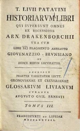 T. Livii Patavini historiarvm libri qvi svpersvnt omnes : una cum libri XCI fragmento anekdoton Giovenazzio - Brunsiano et indice rerum locupletiss. ; accessit praeter varietatem lectt. Gronovianae et Creverianae Glossarium Livianum, 3