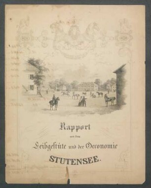 Rapport von dem Leibgestüte und der Oeconomie Stutensee