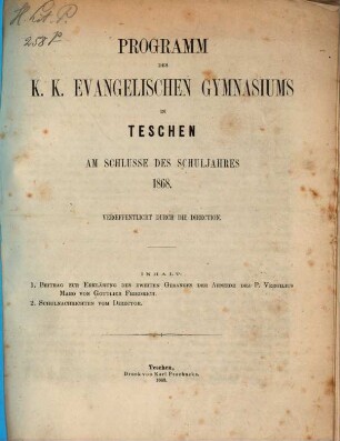 Programm des K.K. Evangelischen Gymnasiums in Teschen am Schlusse des Schuljahres ... veröffentlicht durch die Direction, 1868