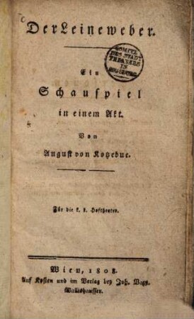 Der Leineweber : Ein Schauspiel in einem Akt ; Für die k. k. Hoftheater