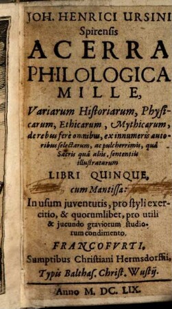 Acerra philologica mille : variarum historiarum, physicarum, ethicarum, mythicarum ... libri quinque, cum mantissa