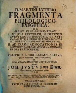 Duo fragmenta philol.-exeg. : H. est Breves observationes I. ad J. Reuchlini de arte caballist. libros III. ; II. ad Erasmi Adnotationes in N. T.