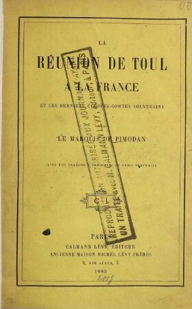 La réunion de Toul à la France et les derniers Evêques-Comtes souverains : Avec une planche d'armoiries et trois portraits