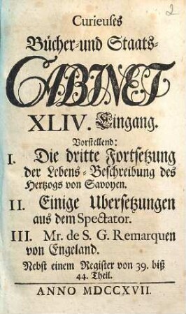 Curieuses Bücher-Cabinet Oder Nachricht von Historischen, Staats- und galanten Sachen, 44. Vorstellend: I. Die dritte Fortsetzung der Lebens-Beschreibung des heutigen Hertzogs von Savoyen ...