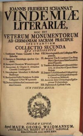 Joannis Friderici Schannat Vindemiae Literariae : Hoc Est Veterum Monumentorum Ad Germaniam Sacram Praecipue Spectantium Collectio ..., 2. Qua continentur I. Traditiones Veteres Coenobii S. Petri Erfordiae ...