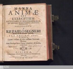 Manna Animæ Sev Exercitium Facile Simul Et Fructuosum Illis, Qui Quoquo Modo Vacare Orationi Desiderant