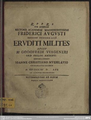 Sub Auspiciis Rectoris Academiae Magnificentissimi Friderici Augusti ... Eruditi Milites