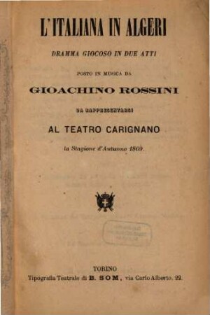 L' Italiana in Algeri : dramma giocoso in due atti ; da rappresentarsi al Teatro Carignano la stagione d'autunno 1869