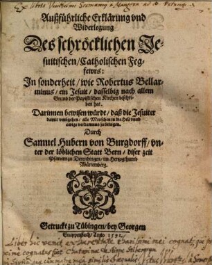Außführliche Erklärung und Widerlegung des schröcklichen Jesuitischen, Catholischen Fegfewrs ...