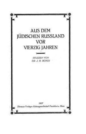 Aus dem jüdischen Russland vor vierzig Jahren : Skizzen / von J. H. Bondi