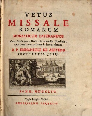 Vetus missale Romanum monasticum Lateranense : cum praefatione, notis, & nonnullis opusculis, quae omnes nunc primum in lucem eduntur