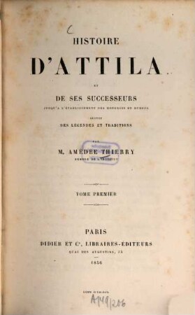 Histoire d'Attila et de ses successeurs jusqu'à l'établissement des Hongrois en Europe : suivie des légendes et traditions, 1