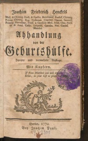 Joachim Friederich Henckels Med. & Chirurg. Doct. & Pract. Berolinens. ... Abhandlung von der Geburtshülfe