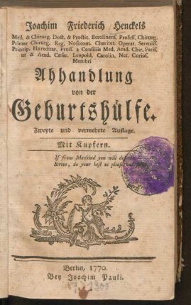 Joachim Friederich Henckels Med. & Chirurg. Doct. & Pract. Berolinens. ... Abhandlung von der Geburtshülfe