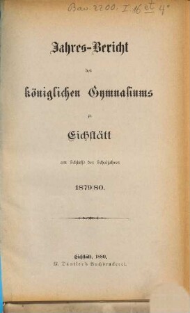 Jahres-Bericht des Königlichen Gymnasiums zu Eichstätt : am Schlusse des Schuljahres ... 1879/80, 1879/80