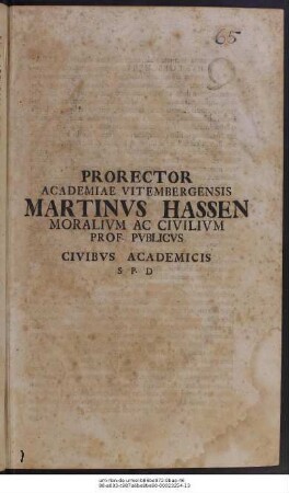 Prorector Academiae Vitembergensis Martinvs Hassen Moralivm Ac Civilivm Prof. Pvblicvs Civibvs Academicis S P D : [P. P. XIX Calendas Septembres, anno gratiae, diuintus reconciliatae, MDCCXVIII]
