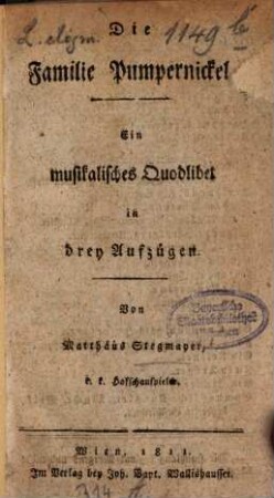 Die Familie Pumpernickel : ein musikalisches Quodlibet in drey Aufzügen