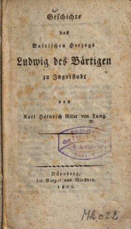 Geschichte des bairischen Herzogs Ludwig des Bärtigen zu Ingolstadt