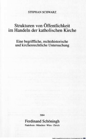 Strukturen von Öffentlichkeit im Handeln der katholischen Kirche : eine begriffliche, rechtshistorische und kirchenrechtliche Untersuchung