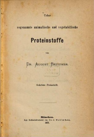 Ueber sogenannte animalische und vegetabilische Proteinstoffe von Dr. August Brittner : Gekrönte Preisschrift