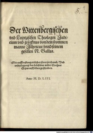 Der Wittenbergischen vnd Leiptzischen Theologen Judicium vnd zeügknus von dem frommen manne Jllyricus vnnd seinem gesellen N. Gallus : Mit auffdeckung ettlicher jhrer jrrthumb ...