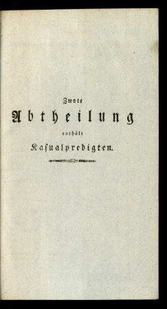 Zwote Abtheilung enthält Kasualpredigten.