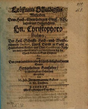 Eröffnetes Schuldigstes Mitleiden Dem Hoch-Ehrwürdigen Groß-Achtbahren und Hochgelahrten Hn. Christophoro Bulaeo ... über Den ... Hintrit Seiner Hertzgeliebten Haußehre