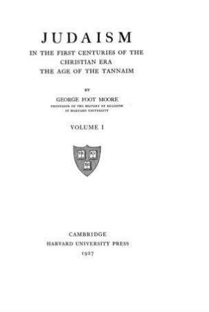 Judaism in the first centuries of the Christian era : the age of the Tannaim / by George Foot Moore