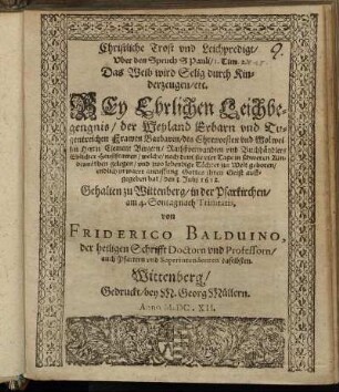 Christliche Trost und Leichpredigt/ Uber den Spruch S Pauli/ I. Tim. 2. Das Weib wird Selig durch Kinderzeugen/ etc. Bey Ehrlichen Leichbegengnis/ der ... Frawen Barbaren/ des ... Herrn Clement Bergern/ Rathßverwandten und Buchhändlers Ehlicher Haußfrawen/ : welche/ nach dem sie vier Tage in schweren Kindesnöthen gelegen/ und zwo lebendige Töchter zur Welt geboren ... ihren Geist auffgegeben hat/ den 3. Julii 1612.