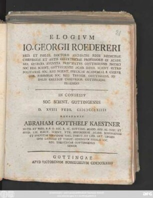 Elogivm Io. Georgii Roedereri Med. Et Philos. Doctoris Archiatri Regii Medicinae Chirvrgiae Et Artis Obstetricae Professoris In Academia Georgia Avgvsta Principatvs Gottingensis ...