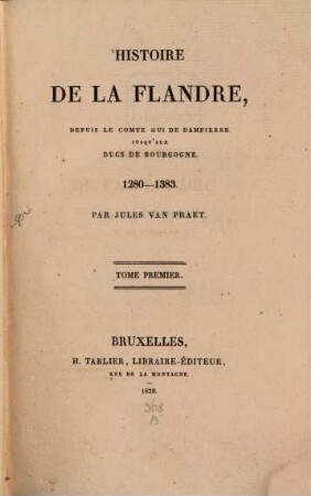 Histoire de la Flandre : depuis le Comte Gui de Dampierre jusqu'aux Ducs de Bourgogne ; 1280 - 1383. 1