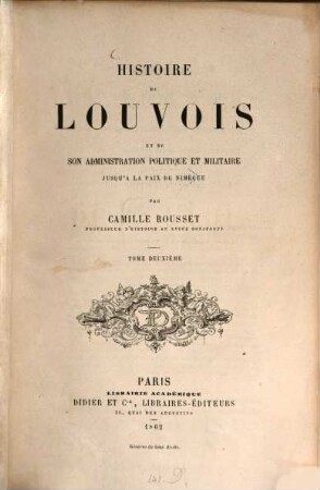 Histoire de Louvois et de son administration politique et militaire jusqu'à la paix de Nimègue. 2