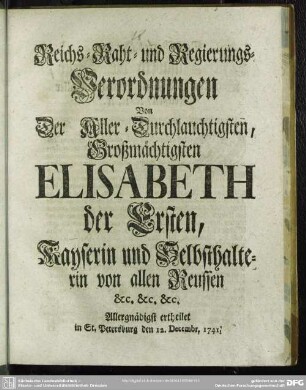 Reichs- Raht- und Regierungs-Verordnungen Von Der Aller- Durchlauchtigsten, Großmächtigsten Elisabeth der Ersten, Kayserin und Selbsthalterin von allen Reussen ...