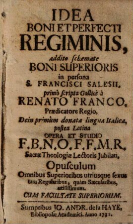 Idea Boni Et Perfecti Regiminis : addito schemate Boni Superioris in persona S. Francisci Salesii ... Opusculum Omnibus Superioribus utriusque sexus tam Regularibus, quam Saecularibus, utilissimum