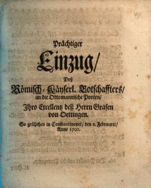 Prächtiger Einzug, Deß Römisch-Käyserl. Botschaffters, an die Ottomannische Porten, Ihro Excellentz deß Herrn Grafen von Oettingen : So geschehen in Constantinopel, den 8. Februarii, Anno 1700