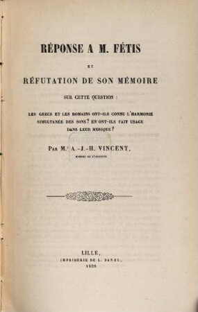 Réponse à M. Fétis et réfutation de son Mémoire sur cette question: "Les Grecs et les Romains ont-ils connu l'harmonie simultanée des sons ? en ont ils fait usage ...