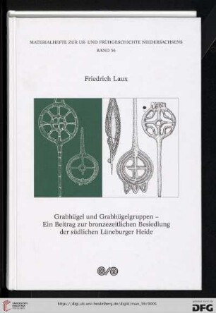 Band 56: Materialhefte zur Ur- und Frühgeschichte Niedersachsens: Grabhügel und Grabhügelgruppen : ein Beitrag zur bronzezeitlichen Besiedlung der südlichen Lüneburger Heide
