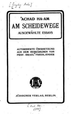 Am Scheidewege : ausgewählte Essays / Achad Ha Am. Autor. Übers. aus dem Hebräischen von Israel Friedländer