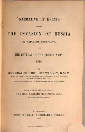 Narrative of events during the invasion of Russia by Napoléon Bonaparte and the retreat of the French Army 1812 : Edited by his nephew Herbert Randolph
