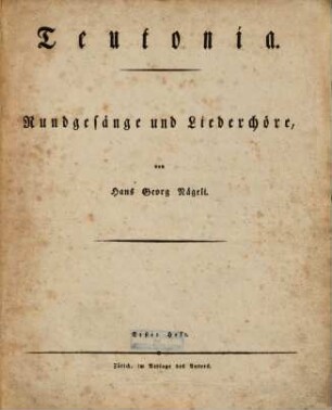 Teutonia : Rundgesänge u. Liederchöre. 1 [1808]
