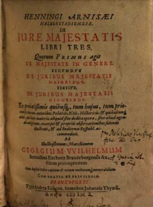 Henningi Arnisaei de iure maiestatis : libri tres, quorum primus agit de maiestate in genere, secundus de iuribus maiestatis maioribus, tertius de iuribus maiestatis minoribus