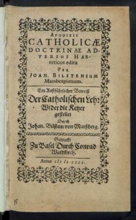 Apodixis Catholicae Doctrinae Adversus Haereticos : gestellet Durch Johan. Bilstein von Marßberg
