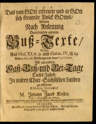 Das von Gott erfreuete und in Gott sich freuende Volck Gottes, Wurde Nach Anleitung Derer beyden anderen Buß-Texte, Welche Aus Hos. XI, 8.9. und Habac. IV. 18.19. Den 15. Jul. 1718. ... Als am andern Fast- Buß- und Bet-Tage ... zu erklären, Eilfertig betrachtet