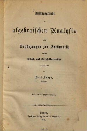 Anfangsgründe der algebraischen Analysis nebst Ergänzungen zur Arithmetik für den Schul- und Selbst-Unterricht bearbeitet