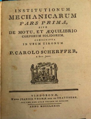 Institutionum Mechanicarum, Pars Prima. Sive De Motu, Et Æquilibrio Corporum Solidorum