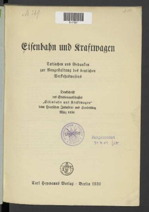 Eisenbahn und Kraftwagen : Tatsachen und Gedanken zur Neugestaltung des deutschen Verkehrswesens ; Denkschrift des Studienausschusses "Eisenbahn und Kraftwagen" beim Deutschen Industrie- und Handelstag März 1930