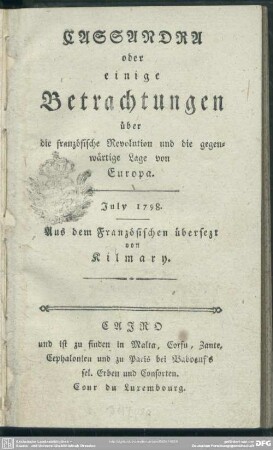 Cassandra oder einige Betrachtungen über die französische Revolution und die gegenwärtige Lage von Europa : July 1798.
