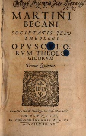 R. P. Martini Becani Societatis Jesu Theologi, Opusculorum Theologicorum, Tomus ..., 5