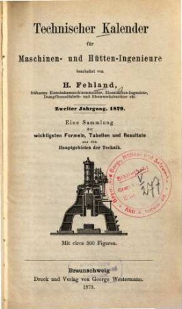 Technischer Kalender für Maschinen- und Hütten-Ingenieure : eine Sammlung der wichtigsten Formeln, Tabellen und Resultate aus den Hauptgebieten der Technik, 2. 1879 (1878)