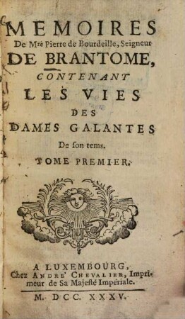 Memoires De Mre Pierre De Bourdeille, Seigneur De Brantome : Contenant Les Vies Des Dames Galantes De son tems. 1